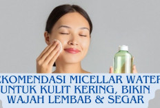 Wow, Inilah 9 Rekomendasi Micellar Water untuk Kulit Kering, Bikin Wajah Lembab & Segar, Apa Saja Sih?
