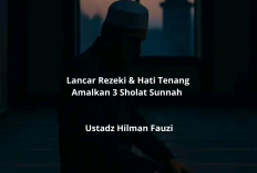 Lancar Rezeki & Hati Tenang! Amalkan 3 Sholat Sunnah Ala Ustadz Hilman Fauzi!