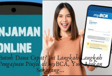 Butuh Dana Cepat? Ini Langkah-Langkah Pengajuan Pinjol di myBCA, Yuk Ajukan Sekarang...