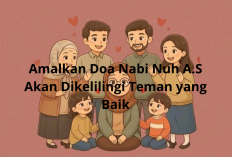 Ingin Dikelilingi Teman yang Baik? Amalkan Doa Nabi Nuh A.S. Ini Setiap Hari!