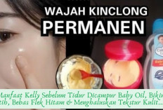 6 Manfaat Kelly Sebelum Tidur Dicampur Baby Oil, Bikin Putih, Bebas Flek Hitam & Menghaluskan Tekstur Kulit...