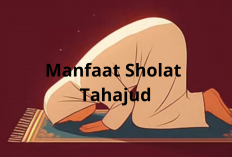 Manfaat Dahsyat Sholat Tahajud yang Wajib Kamu Ketahui dan Amalkan!