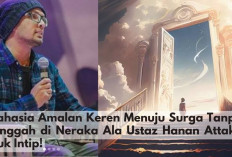 Rahasia Amalan Keren Menuju Surga Tanpa Singgah di Neraka Ala Ustaz Hanan Attaki, Yuk Intip!