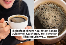 5 Manfaat Minum Kopi Hitam Tanpa Gula untuk Kesehatan, Yuk Temukan Khasiat Lainnya...