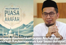 Wajib Tau! Mengapa Disunnahkan Puasa Arafah dan Benarkah Keutamaannya Bisa Menghapus Dosa Selama 2 Tahun? 