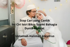 Stop Cari yang Cantik! Ini Ciri Istri Bikin Suami Bahagia Dunia Akhirat Ala Ustadzah Halimah Alaydrus