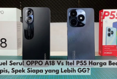 Duel Seru! OPPO A18 Vs Itel P55 Harga Beda Tipis, Spek Siapa yang Lebih GG?