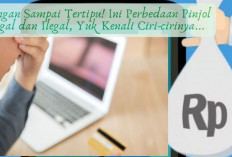 Jangan Sampai Tertipu! Ini Perbedaan Pinjol Legal dan Ilegal, Yuk Kenali Ciri-cirinya... 
