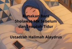 Rahasia Keutamaan Sholawat 10x Sebelum dan Sesudah Tidur ala Ustadzah Halimah Alaydrus!