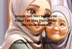 Istri Waspadalah! Begini Akibatnya Jika Kamu Jauhkan Suamimu dari Ibunya Menurut Ustadzah Halimah Alaydrus