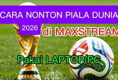Cara Nonton Piala Dunia 2026 di MAXSTREAM TV Lewat Laptop: Tanpa Perlu Aplikasi Tambahan