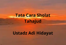 Step by Step Tata Cara Sholat Tahajud ala Ustadz Adi Hidayat, Waktu & Doa yang Dianjurkan!