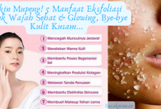 Bikin Mupeng! 5 Manfaat Eksfoliasi untuk Wajah Sehat & Glowing, Bye-bye Kulit Kusam...