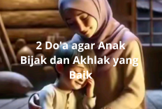 Inilah 2 Doa dari Al-Qur’an Agar Anak Tumbuh Bijak dan Berakhlak Mulia!
