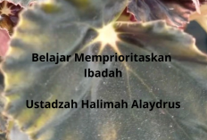 Ingin Hidup Lebih Tenang? Belajar Memprioritaskan Ibadah Seperti Ustadzah Halimah Alaydrus