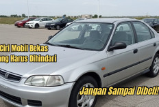 Jangan Asal Beli! Ini 3 Ciri Mobil Bekas yang Harus Dihindari, Nomor 3 Paling Fatal!