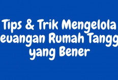 7 Tips dan Trik Mengelola Keuangan Rumah Tangga, Insya Allah Manjur!