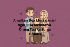 Ingin Bawa Orang Tua ke Surga Firdaus? Catat dan Amalkan Doa Mustajab Ini!