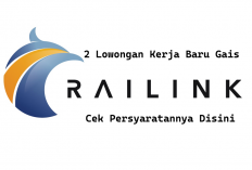 DIBUKA GAIS! 2 Loker di PT Railink Dengan Batas Usia Sampai 30 Tahun, Ini Lho Persyaratannya