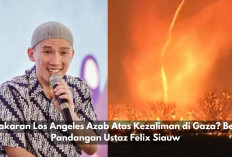 Kebakaran Los Angeles Azab Atas Kezaliman di Gaza? Begini Pandangan Ustaz Felix Siauw