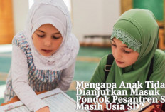 Mengapa Anak Tidak Dianjurkan Masuk Pondok Pesantren Saat Masih SD? Yuk Cari Tau!