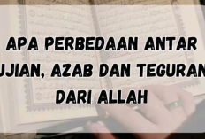 Apa Bedanya Ujian, Azab, dan Teguran dari Allah? Yuk Simak Penjelasannya!