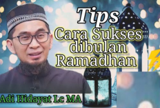 Tips Cara Sukses di Bulan Ramadhan Ala Ustadz Adi Hidayat: Amalan Sunnah Rasulullah & Para Sahabat