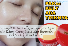Cara Pakai Krim Kelly, 9 Tips Jitu Agar Kulit Kamu Cepat Putih dan Bersinar, Yakin Gak Mau Coba?