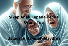 Sikap Anak kepada Kedua Orang Tua ala Ustadzah Halimah Alaydrus: Kunci Hidup Penuh Berkah