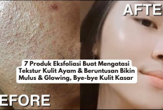 7 Produk Eksfoliasi Buat Mengatasi Tekstur Kulit Ayam & Beruntusan Bikin Mulus & Glowing, Bye-bye Kulit Kasar