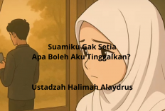 Suamiku Gak Setia, Apa Boleh Aku Tinggalkan? Nasehat Menyentuh dari Ustadzah Halimah Alaydrus
