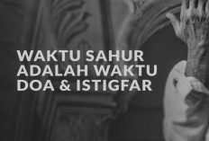 7 Bacaan yang Wajib Kamu Amalkan Sebelum Sahur, Dijamin Efeknya Luar Biasa!