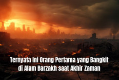 Ternyata Ini Orang Pertama yang Bakal Bangkit di Alam Barzakh saat Akhir Zaman, Simak Penjelasannya di Sini!