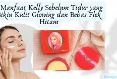 6 Manfaat Kelly Sebelum Tidur, Bikin Kulit Glowing Paripurna Tanpa Flek Hitam…