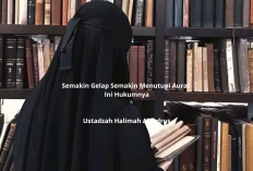 Semakin Gelap Semakin Menutupi Aurat? Ini Hukumnya! Penjelasan Ustadzah Halimah Alaydrus