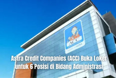Astra Credit Companies (ACC) Buka Loker untuk 6 Posisi di Bidang Administrasi, Segera Lamar di Link Berikut!