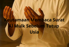 Meninggal Malam Ini? Inilah Keutamaan Membaca Surat Al-Mulk Sebelum Tutup Usia