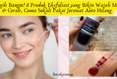 Canggih Banget! 6 Produk Eksfoliasi yang Bikin Wajah Mulus & Cerah, Cuma Sekali Pakai Jerawat Auto Hilang