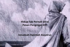 Hidup Tak Pernah Ideal! Pesan Pengingat Diri ala Ustadzah Halimah Alaydrus
