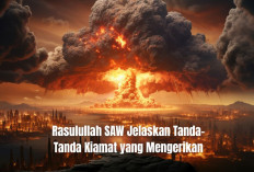 Rasulullah SAW Pernah Jelaskan Tanda-Tanda Kiamat yang Mengerikan? Simak Ceritanya di Sini!