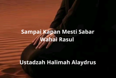 Sampai Kapan Kita Harus Sabar? Pesan Ustadzah Halimah Alaydrus untuk Para Hamba
