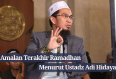 3 Amalan Terakhir Ramadhan yang Harus Kamu Pegang Teguh Menurut Ustadz Adi Hidayat, Apa Saja?
