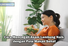  7 Cara Mencegah Asam Lambung Naik, Terakhir Sering Disepelekan