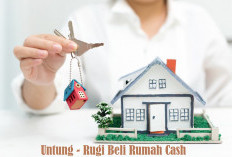 Mau Beli Rumah Cash? Tunggu Dulu, Pahami Kelebihan dan Kekurangannya, Sebelum Menyesal!