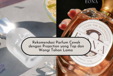 6 Rekomendasi Parfum Cewek Wangi Tahan Lama, Projection TOP Bisa Aroma Kecium dari Jauh Nih