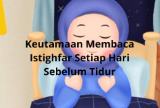 Keutamaan Membaca Istighfar Sebelum Tidur, Amalan Sederhana Pembuka Pintu Surga!
