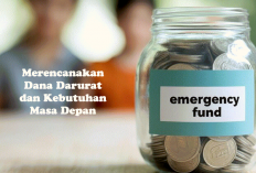 7 Langkah Merencanakan Dana Darurat dan Kebutuhan Masa Depan agar Keuangan Tetap Aman