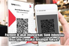 Payment ID akan Diluncurkan, Bank Indonesia Bisa Tahu Transaksi Keuangan Rakyat? Ini Faktanya!