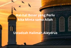 Jangan Hanya Minta Dunia! Inilah Hal-Hal Besar yang Perlu Kita Minta Sama Allah ala Ustadzah Halimah Alaydrus