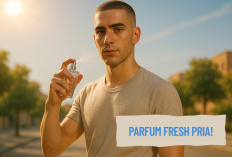 4 Parfum Fresh Pria, Definisi Makin Banjir Keringat Tambah Wangi, Pede Meningkat Tajam!